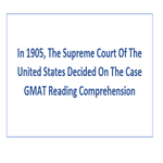 In 1905 The Supreme Court Of The United States Decided On The Case GMAT Reading Comprehension